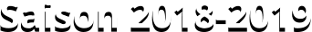 Saison 2018-2019 Saison 2018-2019